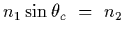 $\displaystyle n_1\sin\theta_c~=~n_2$