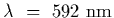 $\lambda~=~592~{\rm nm}$