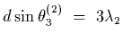 $d\sin\theta_3^{(2)}~=~3\lambda_2$