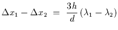 $\displaystyle \Delta x_1-\Delta x_2~=~ {3 h\over d}\left(\lambda_1-\lambda_2\right)$