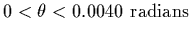 $0<\theta<0.0040~{\rm radians}$