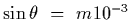 $\sin\theta~=~m 10^{-3}$