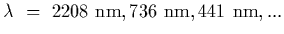 $\lambda~=~2208~{\rm nm}, 736~{\rm nm}, 441~{\rm nm}, ...$