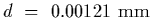 $d~=~0.00121~{\rm mm}$