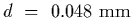 $d~=~0.048~{\rm mm}$