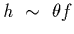 $h~\sim~\theta f$