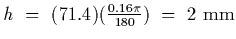 $h~=~(71.4)({0.16\pi\over
180})~=~2~{\rm mm}$