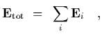 $\displaystyle {\bf E}_{\rm tot}~=~\sum_i {\bf E}_i
\ \ \ ,$