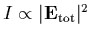 $I\propto \vert{\bf
E}_{\rm tot}\vert^2$