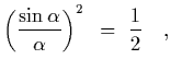 $\displaystyle \left({\sin\alpha\over\alpha}\right)^2~=~{1\over 2}
\ \ \ ,$