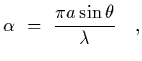 $\displaystyle \alpha~=~{\pi a\sin\theta\over\lambda}
\ \ \ ,$