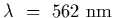 $\lambda~=~562~{\rm nm}$