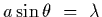 $a\sin\theta~=~\lambda$