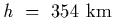 $h~=~354~{\rm km}$