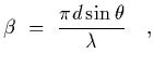 $\displaystyle \beta~=~{\pi d\sin\theta\over\lambda}
\ \ \ ,$