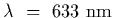$\lambda~=~633~{\rm nm}$