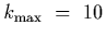 $k_{\rm max}~=~10$