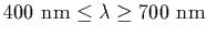 $ 400~{\rm nm}\le \lambda\ge 700~{\rm nm}$
