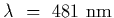 $\lambda~=~481~{\rm nm}$