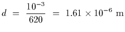 $\displaystyle d~=~{10^{-3}\over 620}~=~1.61\times 10^{-6}~{\rm m}$