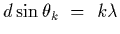 $\displaystyle d\sin\theta_k~=~k\lambda$