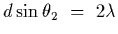 $d\sin\theta_2~=~2\lambda$