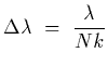 $\displaystyle \Delta\lambda~=~{\lambda\over N k}$