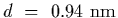 $d~=~0.94~{\rm nm}$