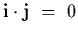 ${\bf i}\cdot {\bf j}~=~0$