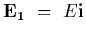 ${\bf E_1}~=~E {\bf i}$