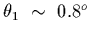 $\theta_1~\sim~0.8^o$