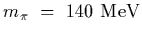 $m_\pi~=~140~{\rm MeV}$