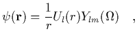 $\displaystyle \psi({\bf r}) = {1\over r}U_l(r) Y_{lm}(\Omega)
\ \ \ ,$