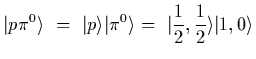 $\displaystyle \vert p \pi^0\rangle~=~\vert p\rangle \vert\pi^0\rangle
=~\vert{1\over 2},{1\over 2}\rangle \vert 1,0\rangle$