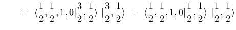 $\displaystyle \qquad =~\langle {1\over 2},{1\over 2},1,0\vert{3\over 2},{1\over...
...ver 2},1,0\vert{1\over 2},{1\over
2}\rangle \ \vert{1\over 2},{1\over
2}\rangle$