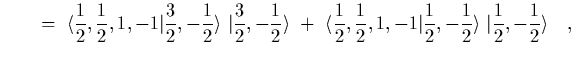 $\displaystyle \qquad =~\langle {1\over 2},{1\over 2},1,-1\vert{3\over 2},-{1\ov...
...\vert{1\over 2},-{1\over
2}\rangle \ \vert{1\over 2},-{1\over
2}\rangle
\ \ \ ,$