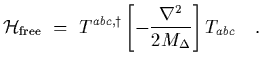 $\displaystyle {\cal H}_{\rm free}~=~T^{abc, \dagger}
\left[ -{\nabla^2\over 2 M_\Delta}\right]
T_{abc}
\ \ \ .$