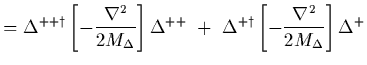 $\displaystyle = \Delta^{++ \dagger}\left[ -{\nabla^2\over 2 M_\Delta}\right]\De...
...{++}
\ +\
\Delta^{+ \dagger}\left[ -{\nabla^2\over 2 M_\Delta}\right]\Delta^{+}$