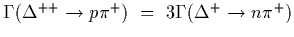 $\Gamma(\Delta^{++}\rightarrow p\pi^+)~=~3\Gamma(
\Delta^{+}\rightarrow n\pi^+)$