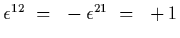 $\epsilon^{12}~=~-\epsilon^{21}~=~+1$