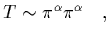 $\displaystyle T\sim \pi^\alpha\pi^\alpha
\ \ \ ,$