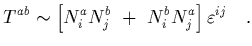 $\displaystyle T^{ab}\sim
\left[ N_i^a N_j^b\ +\ N_i^b N_j^a\right] \varepsilon^{ij}
\ \ \ .$