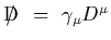 ${\rm D}\hskip-0.65em /\hskip0.2em~=~\gamma_\mu D^\mu$