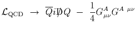 $\displaystyle {\cal L}_{\rm QCD}~\rightarrow~
\overline{Q} i{\rm D}\hskip-0.65em /\hskip0.2emQ
\ -\ {1\over 4} G_{\mu\nu}^A G^{A\ \mu\nu}$