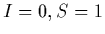 ${I=0, S=1}$