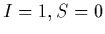${I=1,S=0}$