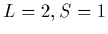 $L=2,S=1$