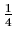 ${1\over 4}$