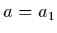 $a=a_1$