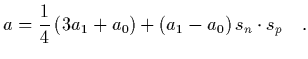 $\displaystyle a = {1\over 4}\left( 3 a_1 + a_0 \right)
+ \left( a_1-a_0\right) s_n\cdot s_p
\ \ \ .$